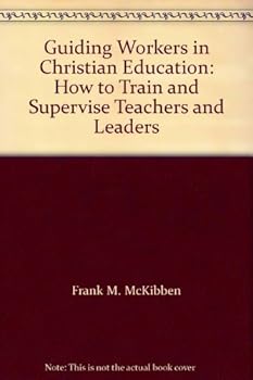 Hardcover Guiding Workers in Christian Education: How to Train and Supervise Teachers and Leaders Book