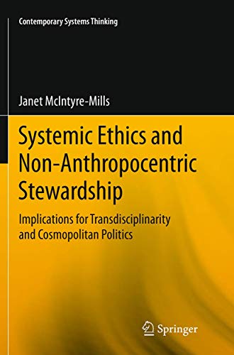Systemic Ethics and Non-Anthropocentric Stewardship: Implications for Transdisciplinarity and Cosmopolitan Politics (Contemporary Systems Thinking)