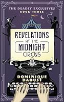 Revelations at the Midnight Circus: The Deadly Exclusives Trilogy - Book 3 1778043828 Book Cover