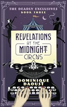 Revelations at the Midnight Circus: The Deadly Exclusives Trilogy - Book 3 - Book #3 of the Deadly Exclusives Trilogy