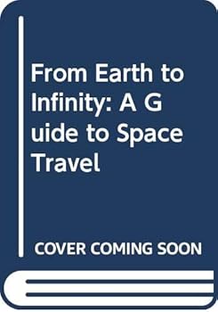 Hardcover From Earth to Infinity: A Guide to Space Travel Book