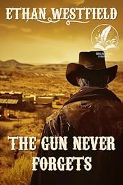 The Gun Never Forgets: A Classic Western Adventure Novel (Legends of the Lawless Frontier)