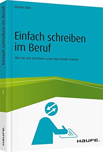 Einfach schreiben im Beruf: Wie Sie sich und Ihrem Leser eine Freude machen (Haufe Fachbuch) Einfach schreiben im Beruf: Wie Sie sich und Ihrem Leser eine Freude machen (Haufe Fachbuch)