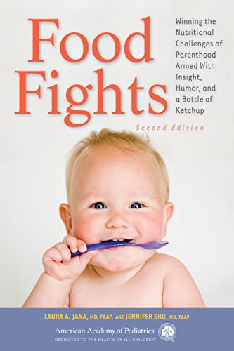 Food Fights: Winning the Nutritional Challenges of Parenthood Armed with Insight, Humor, and a Bottle of Ketchup Food Fights: Winning the Nutritional Challenges of Parenthood Armed with Insight, Humor, and a Bottle of Ketchup