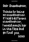 Dear Stepdaughter, Thanks for being my Stepdaughter: Funny Birthday present, Gag Gift ~ Journal, beautifully lined pages Notebook (More useful than a card!)