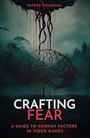 Crafting Fear: A guide to horror factors in video games B0DF2Q8GGF Book Cover