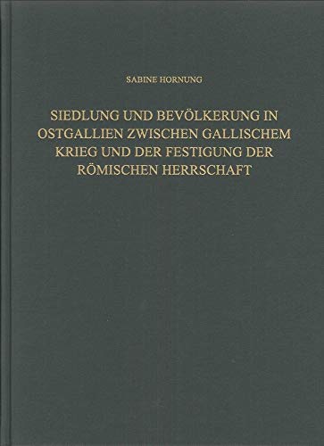 Siedlung und Bevölkerung in Ostgallien zwischen Gallischem Krieg und der Festigung der Römischen Herrschaft: Eine Studie auf Basis ... St. Wendel) (Römisch-Germanische Forschungen)