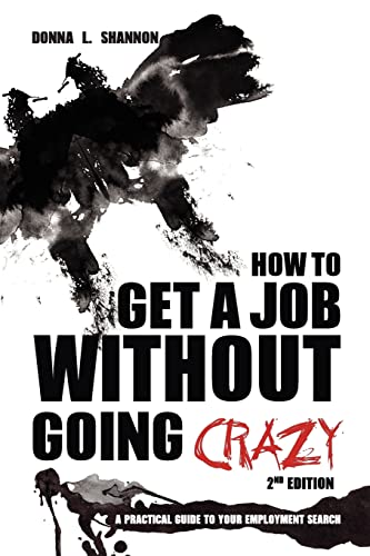 How to Get a Job Without Going Crazy: 2nd Edition: A Practical Guide to Your Employment Search