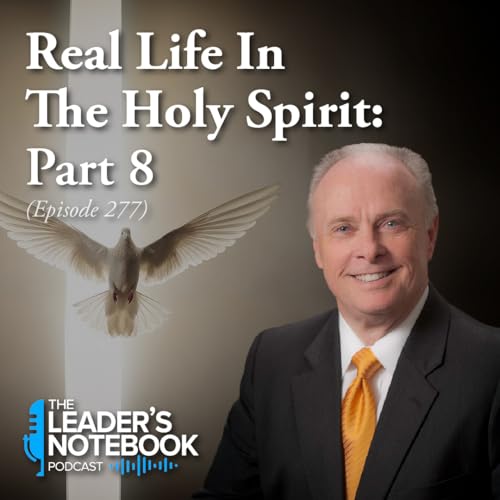 Ep. 277 – Real Life In The Holy Spirit - Part 8