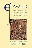 Edward, Prince of Wales and Aquitaine: A Biography of the Black Prince