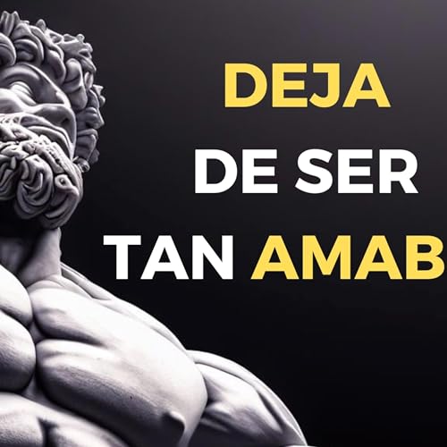 EP2- ser Demaciado Amable no te Permite Avanzar en la Vida Descubre Por Que !!