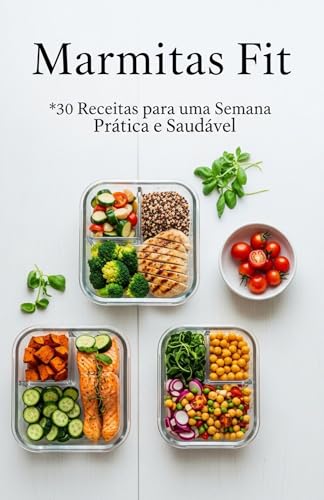 Marmitas Fit: 30 Receitas para uma Semana Prática e Saudável