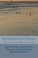 The Full Enjoyment Economy: Mastering Growth, Maturity, and Decline 1495958450 Book Cover