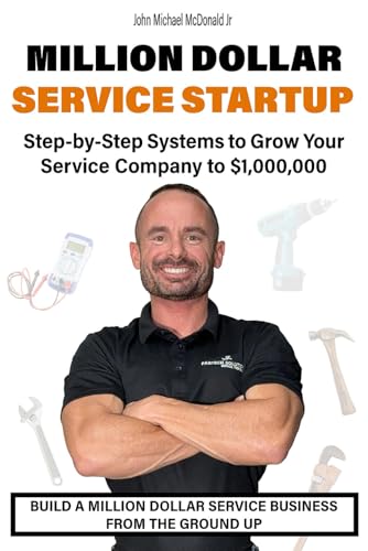 Million Dollar Service Startup: Step by Systems to Grow Your Service Company To $1,000,000