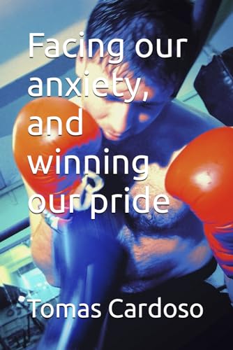 Facing our anxiety, and winning our pride