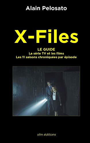 X-Files le guide: La Série TV et les films - les 11 saisons chroniquées épisode par épisode