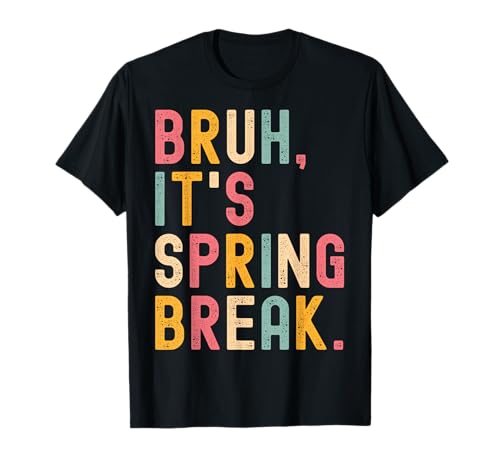 Bruh it's spring break Funny spring break 2026 T-Shirt