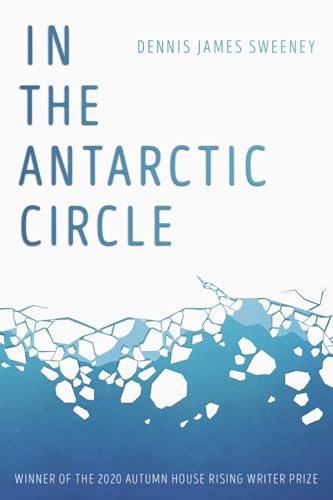 In the Antarctic Circle (Autumn House Press Rising Writer Prize)