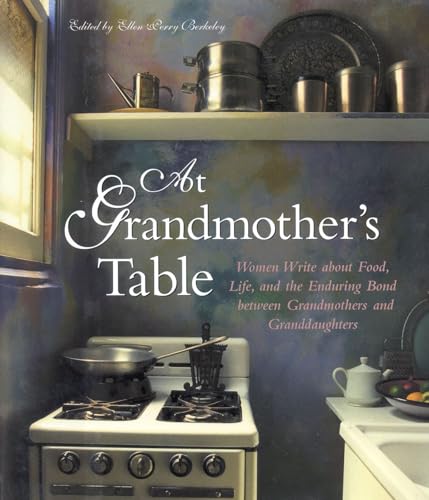 At Grandmother's Table: Women Write about Food, Life and the Enduring Bond between Grandmothers and Granddaughters