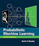 Probabilistic Machine Learning: An Introduction (Adaptive Computation and Machine Learning series)