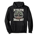 Bonsai-Baumzüchter – Bist du überhaupt Bonsai, Bro?“ Pullover Hoodie