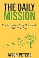The Daily Mission: Track Habits. Stay Focused. Win The Day. B0D5MSCQ6Z Book Cover