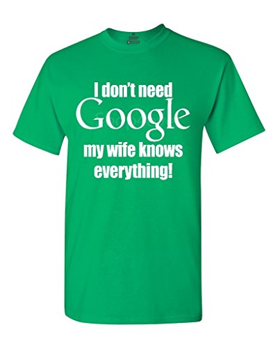 I don't need google my wife knows everything T-shirt Funny Large Irish Green