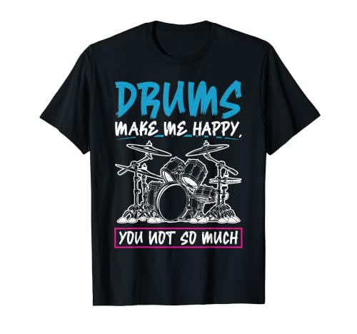 Los Tambores Me Hacen Feliz Tú No Tanto Baterista Camiseta