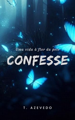 Confesse: Uma vida à flor da pele