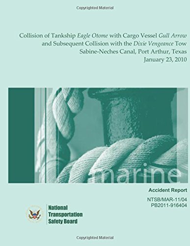 Marine Accident Report Collision of Tankship Eagle Otome with Cargo Vessel Gull Arrow and Subsequent Collision with the Dixie Vengeance Tow Sabine-Neches Canal, Port Arthur, Texas January 23, 2010