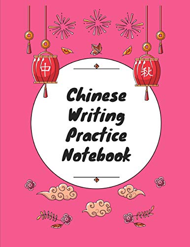 Chinese Writing Practice Notebook: Practice Writing Chinese Characters! Tian Zi Ge Paper Workbook │Learn How to Write Chinese Calligraphy Pinyin For Beginners