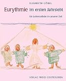 Eurythmie im ersten Jahrsiebt: Ein Lebenselexier in unserer Zeit. Menschenkundliche Begründungen und praktische Beispiele - Elisabeth Göbel 