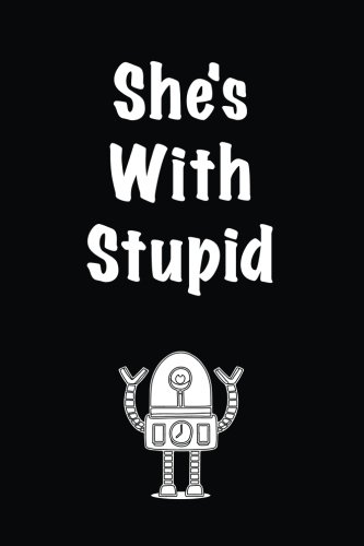 She's With Stupid: Lined notebook