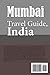 Mumbai Travel Guide, India: History and Tourism