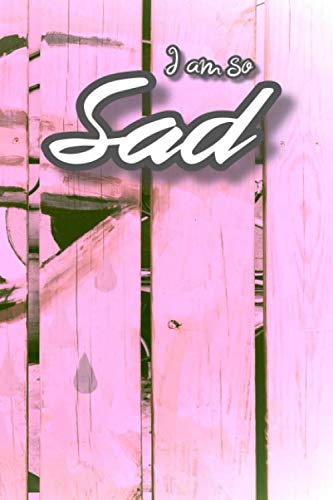 I AM SO SAD: Lined Notebook/Journal for Writing - Inspirational Gifts ...