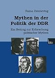 Mythen in der Politik der Ddr: Ein Beitrag zur Erforschung politischer Mythen