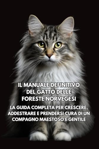  Il Manuale Definitivo del Gatto delle Foreste Norvegesi: La Guida Completa per Crescere, Addestrare e Prendersi Cura di un Compagno Maestoso e Gentile