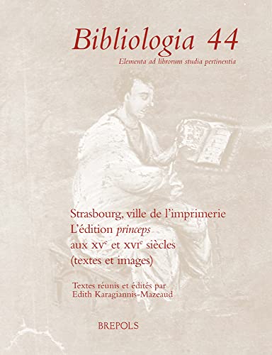 Strasbourg, ville de l imprimerie: L'édition princeps aux XVe et XVIe siècles (textes et images)