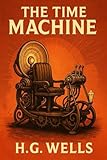 The Time Machine: The Original 1895 Complete Illustrated Edition