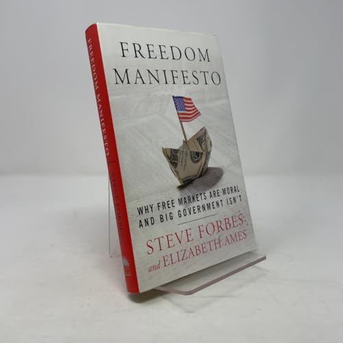 Freedom Manifesto: Why Free Markets Are Moral and Big Government Isn't