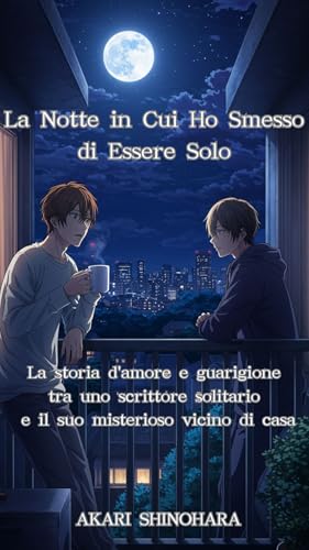  La Notte in Cui Ho Smesso di Essere Solo: La storia d\'amore e guarigione tra uno scrittore solitario e il suo misterioso vicino di casa