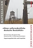 "Diese außerordentliche deutsche Bestialität": Wie die Nazis die Spuren ihrer Massenmorde in Osteuropa beseitigen (Konkret Texte) - Jens Hoffmann 