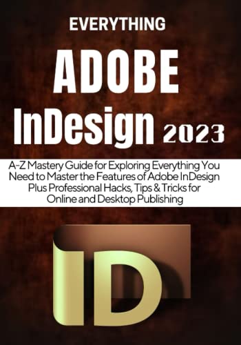 EVERYTHING ADOBE INDESIGN: A-Z Mastery Guide for...