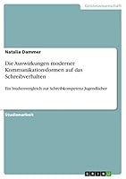 Die Auswirkungen moderner Kommunikationsformen auf das Schreibverhalten: Ein Studienvergleich zur Schreibkompetenz Jugendlicher 3668065624 Book Cover