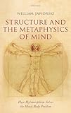 Structure and the Metaphysics of Mind: How Hylomorphism Solves the Mind-Body Problem
