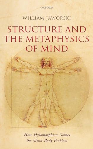 Structure and the Metaphysics of Mind: How Hylomorphism Solves the Mind-Body Problem