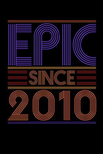 Epic Since 2010 Notebook: 10 Years Old 10th Birthday Gift Ideas for Daughter Son Niece - Unique Bday Presents for Grandson, Friend's Son, Perfect Gift ... Old Kids and Boys Epic Since Ten Years Old