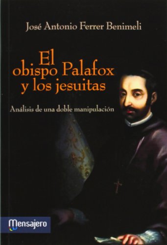 EL OBISPO PALAFOX Y LOS JESUITAS: Análisis de una doble manipulación EL OBISPO PALAFOX Y LOS JESUITAS: Análisis de una doble manipulación
