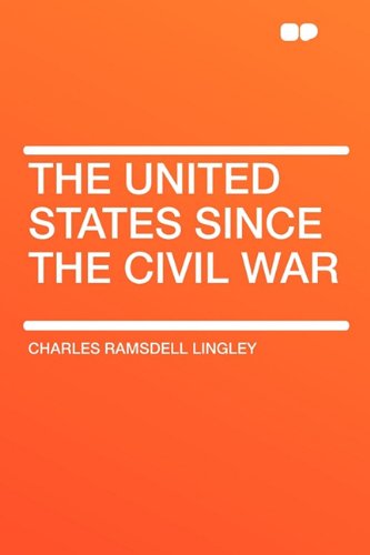 The United States Since the Civil War: Lingley, Charles Ramsdell ...