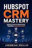 HubSpot CRM Mastery: Building Customer Relationships That Drive Sustainable Growth